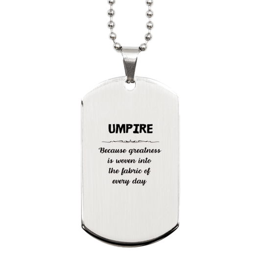 Sarcastic Umpire Silver Dog Tag Gifts, Christmas Holiday Gifts for Umpire Birthday, Umpire: Because greatness is woven into the fabric of every day, Coworkers, Friends - Mallard Moon Gift Shop
