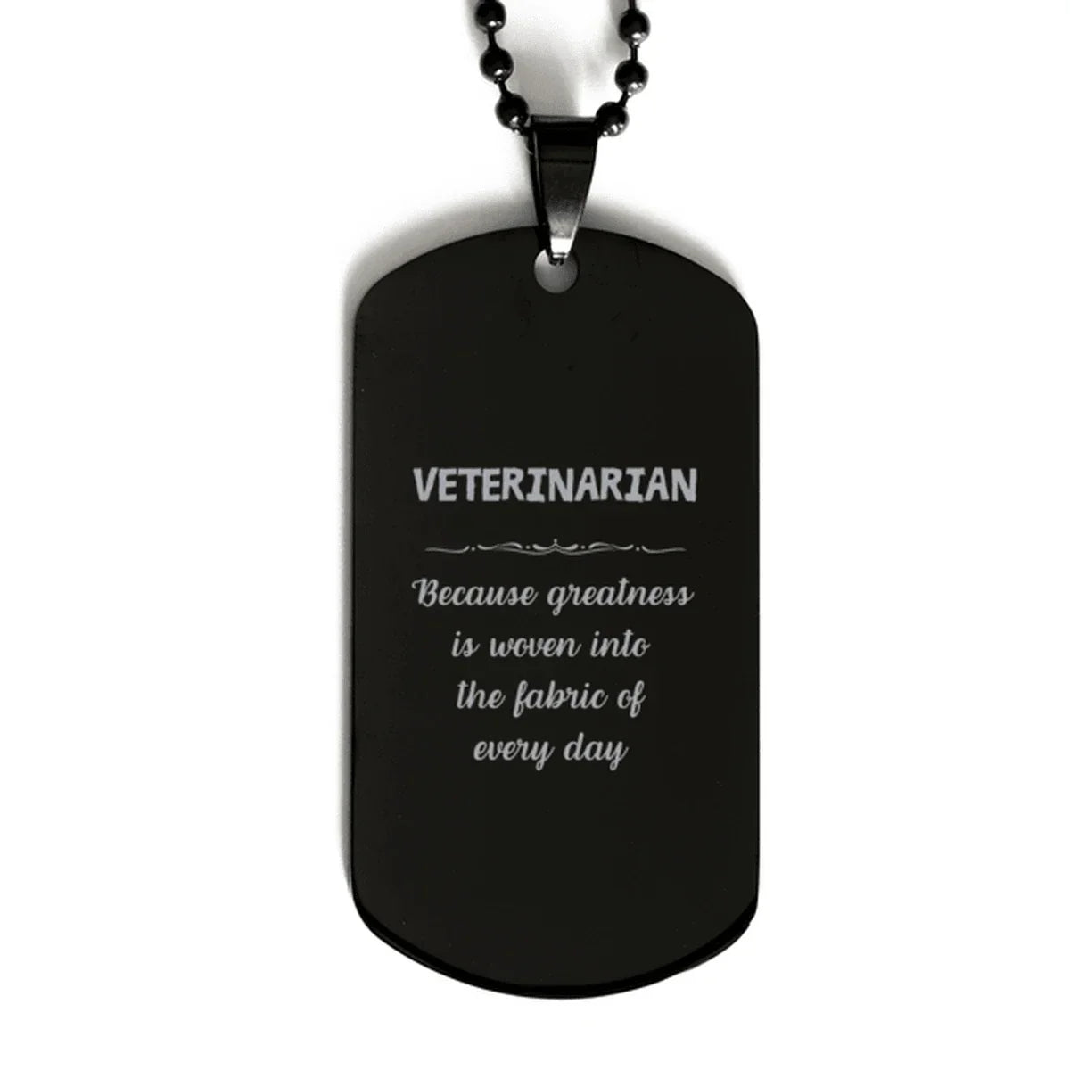Sarcastic Veterinarian Black Dog Tag Gifts, Christmas Holiday Gifts for Veterinarian Birthday, Veterinarian: Because greatness is woven