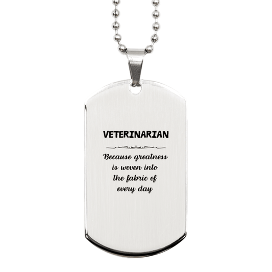 Sarcastic Veterinarian Silver Dog Tag Gifts, Christmas Holiday Gifts for Veterinarian Birthday, Veterinarian: Because greatness is woven into the fabric of every day, Coworkers, Friends - Mallard Moon Gift Shop