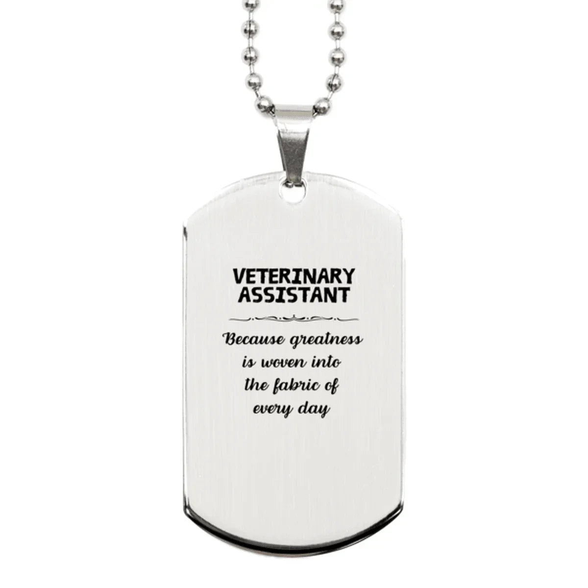 Sarcastic Veterinary Assistant Silver Dog Tag Gifts, Christmas Holiday Gifts for Veterinary Assistant Birthday, Veterinary Assistant: Because greatness is woven