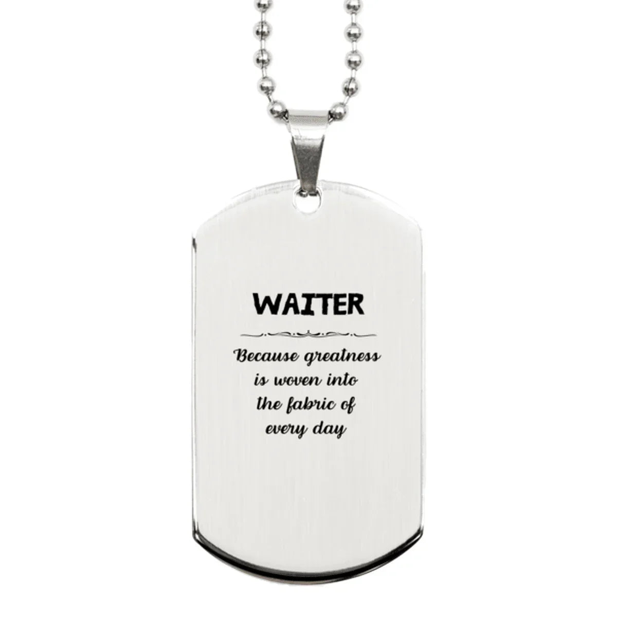 Sarcastic Waiter Silver Dog Tag Gifts, Christmas Holiday Gifts for Waiter Birthday, Waiter: Because greatness is woven