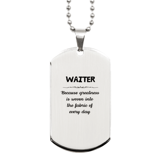 Sarcastic Waiter Silver Dog Tag Gifts, Christmas Holiday Gifts for Waiter Birthday, Waiter: Because greatness is woven into the fabric of every day, Coworkers, Friends - Mallard Moon Gift Shop