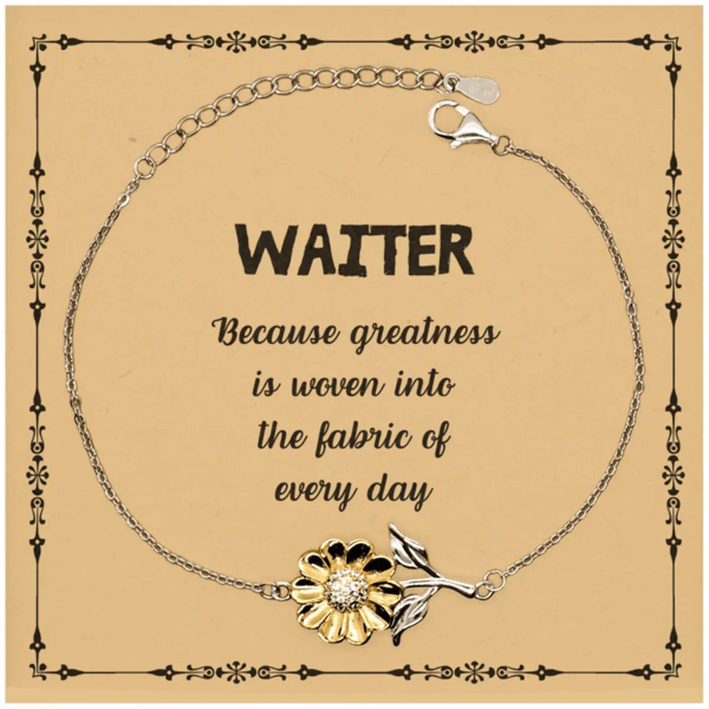 Sarcastic Waiter Sunflower Bracelet Gifts, Christmas Holiday Gifts for Waiter Birthday Message Card, Waiter: Because greatness is woven into the fabric