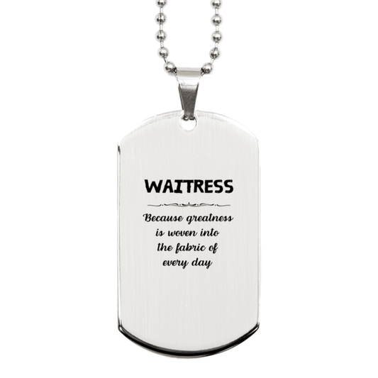 Sarcastic Waitress Silver Dog Tag Gifts, Christmas Holiday Gifts for Waitress Birthday, Waitress: Because greatness is woven into the fabric of every day, Coworkers, Friends - Mallard Moon Gift Shop