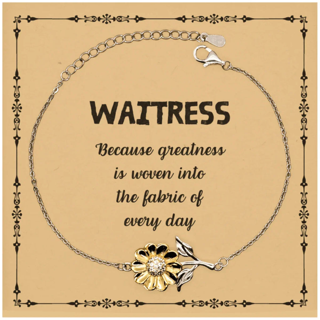 Sarcastic Waitress Sunflower Bracelet Gifts, Christmas Holiday Gifts for Waitress Birthday Message Card, Waitress: Because greatness is woven into the fabric