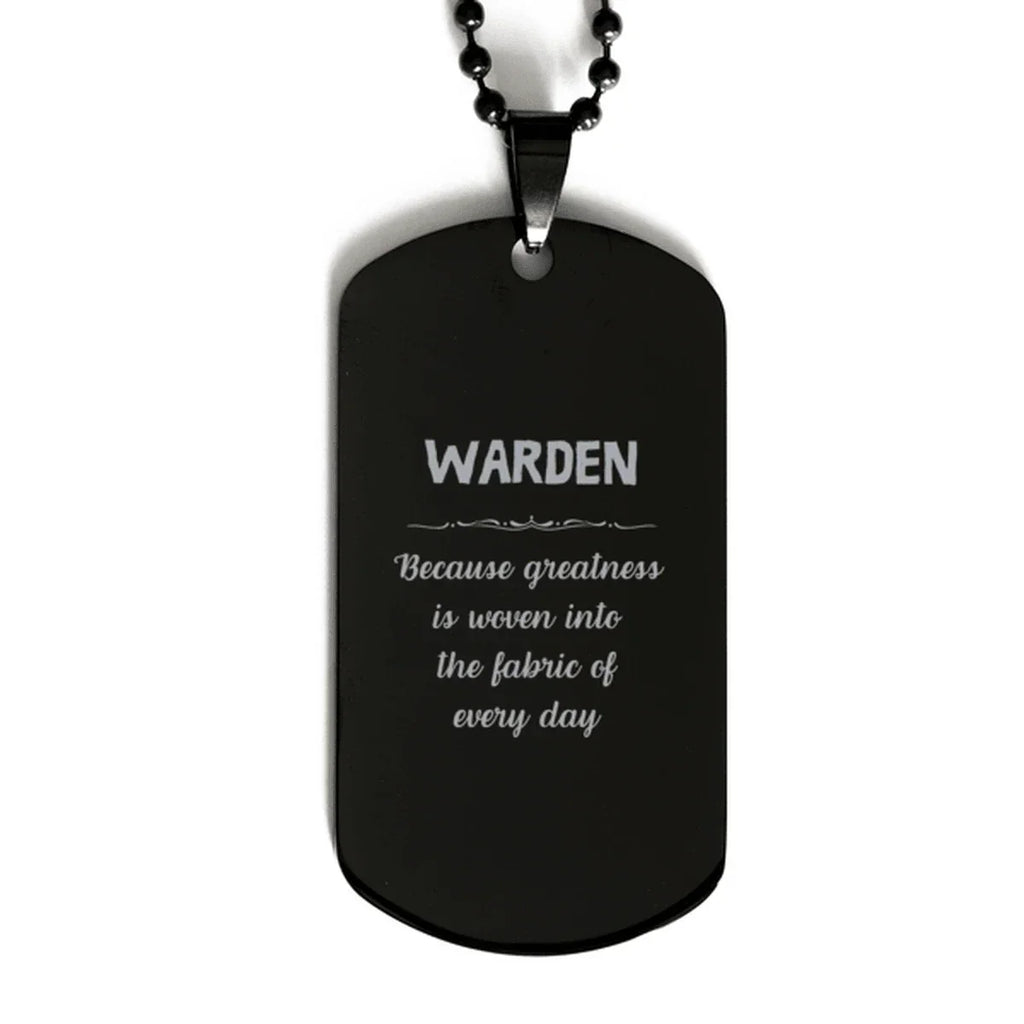 Sarcastic Warden Black Dog Tag Gifts, Christmas Holiday Gifts for Warden Birthday, Warden: Because greatness is woven