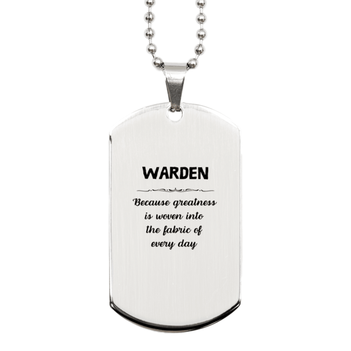 Sarcastic Warden Silver Dog Tag Gifts, Christmas Holiday Gifts for Warden Birthday, Warden: Because greatness is woven into the fabric of every day, Coworkers, Friends - Mallard Moon Gift Shop