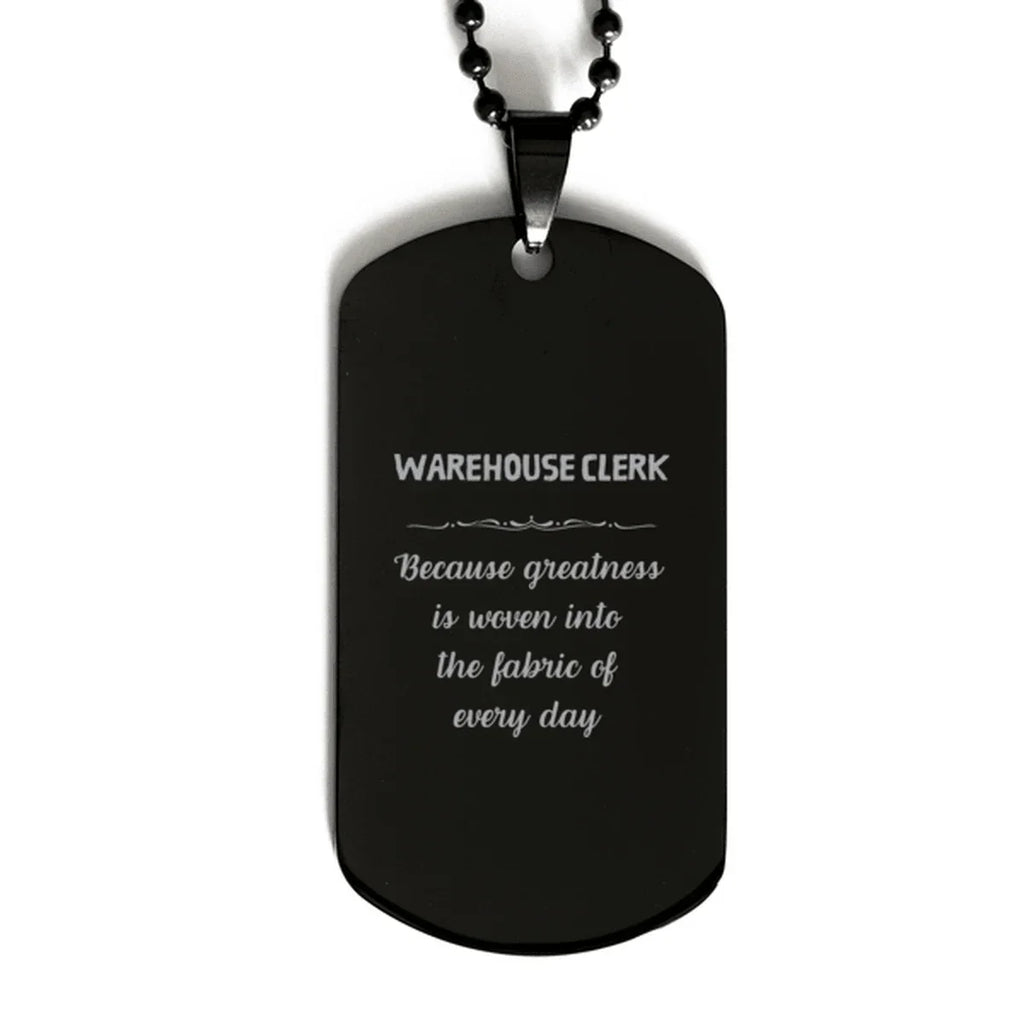 Sarcastic Warehouse Clerk Black Dog Tag Gifts, Christmas Holiday Gifts for Warehouse Clerk Birthday, Warehouse Clerk: Because greatness is woven
