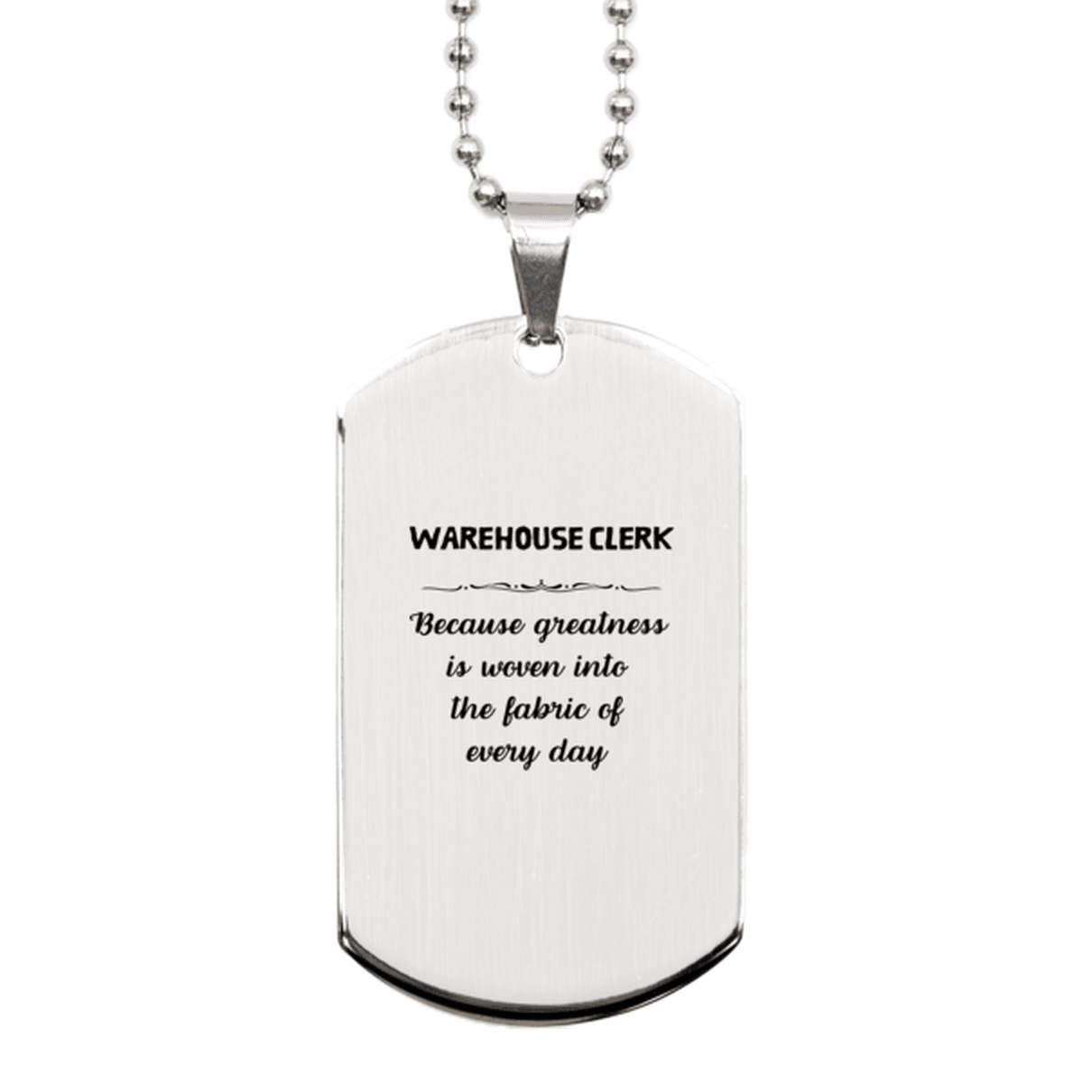 Sarcastic Warehouse Clerk Silver Dog Tag Gifts, Christmas Holiday Gifts for Warehouse Clerk Birthday, Warehouse Clerk: Because greatness is woven into the fabric of every day, Coworkers, Friends - Mallard Moon Gift Shop