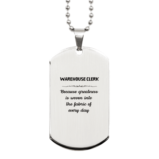 Sarcastic Warehouse Clerk Silver Dog Tag Gifts, Christmas Holiday Gifts for Warehouse Clerk Birthday, Warehouse Clerk: Because greatness is woven into the fabric of every day, Coworkers, Friends - Mallard Moon Gift Shop