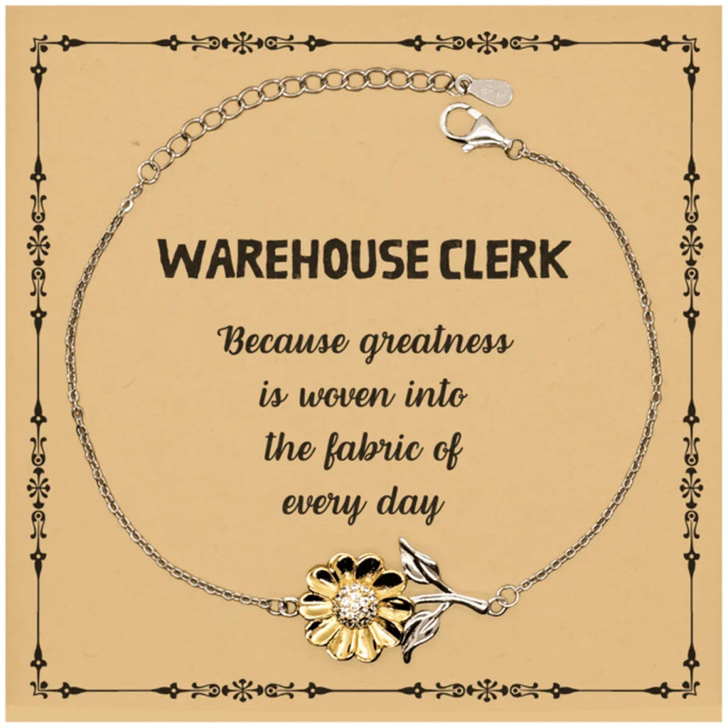 Sarcastic Warehouse Clerk Sunflower Bracelet Gifts, Christmas Holiday Gifts for Warehouse Clerk Birthday Message Card, Warehouse Clerk: Because greatness is woven into the fabric