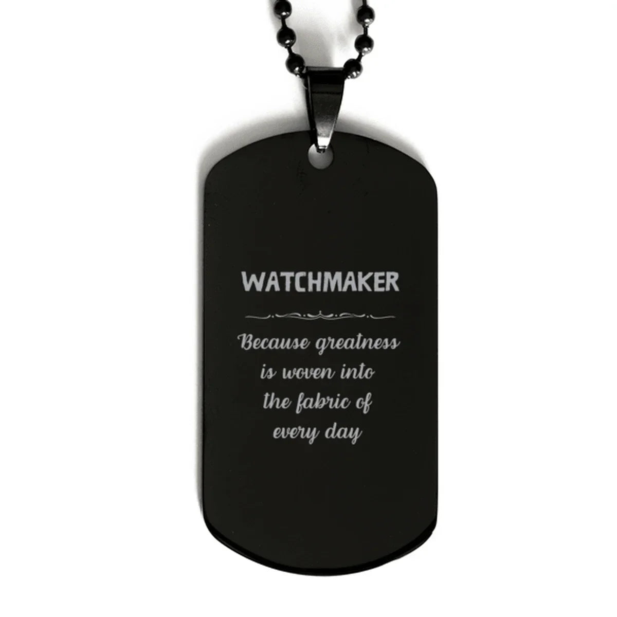 Sarcastic Watchmaker Black Dog Tag Gifts, Christmas Holiday Gifts for Watchmaker Birthday, Watchmaker: Because greatness is woven