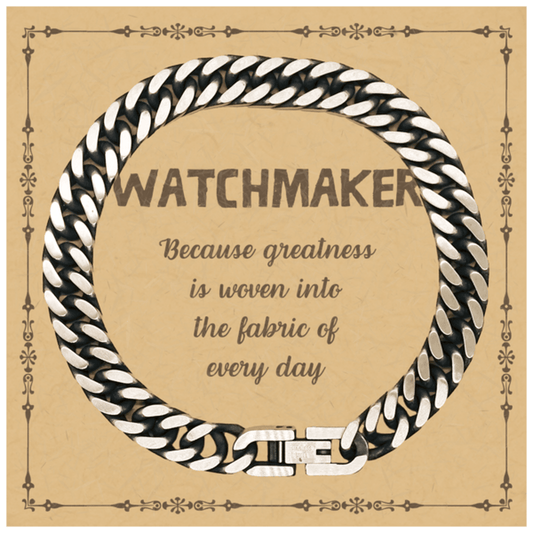 Sarcastic Watchmaker Cuban Link Chain Bracelet Gifts, Christmas Holiday Gifts for Watchmaker Birthday Message Card, Watchmaker: Because greatness is woven into the fabric of every day, Coworkers, Friends - Mallard Moon Gift Shop