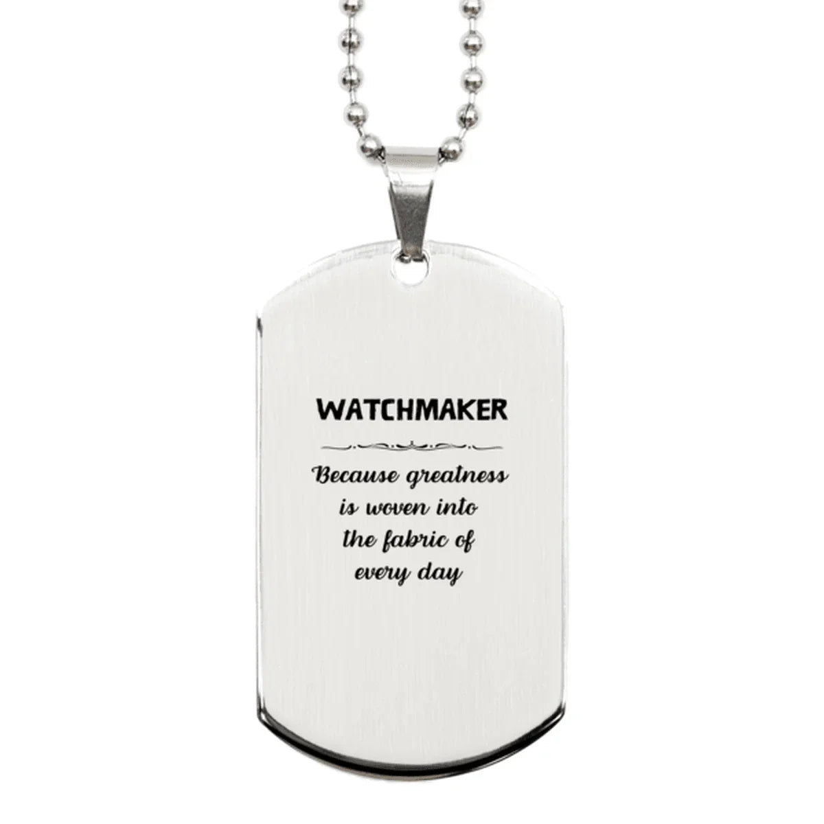 Sarcastic Watchmaker Silver Dog Tag Gifts, Christmas Holiday Gifts for Watchmaker Birthday, Watchmaker: Because greatness is woven