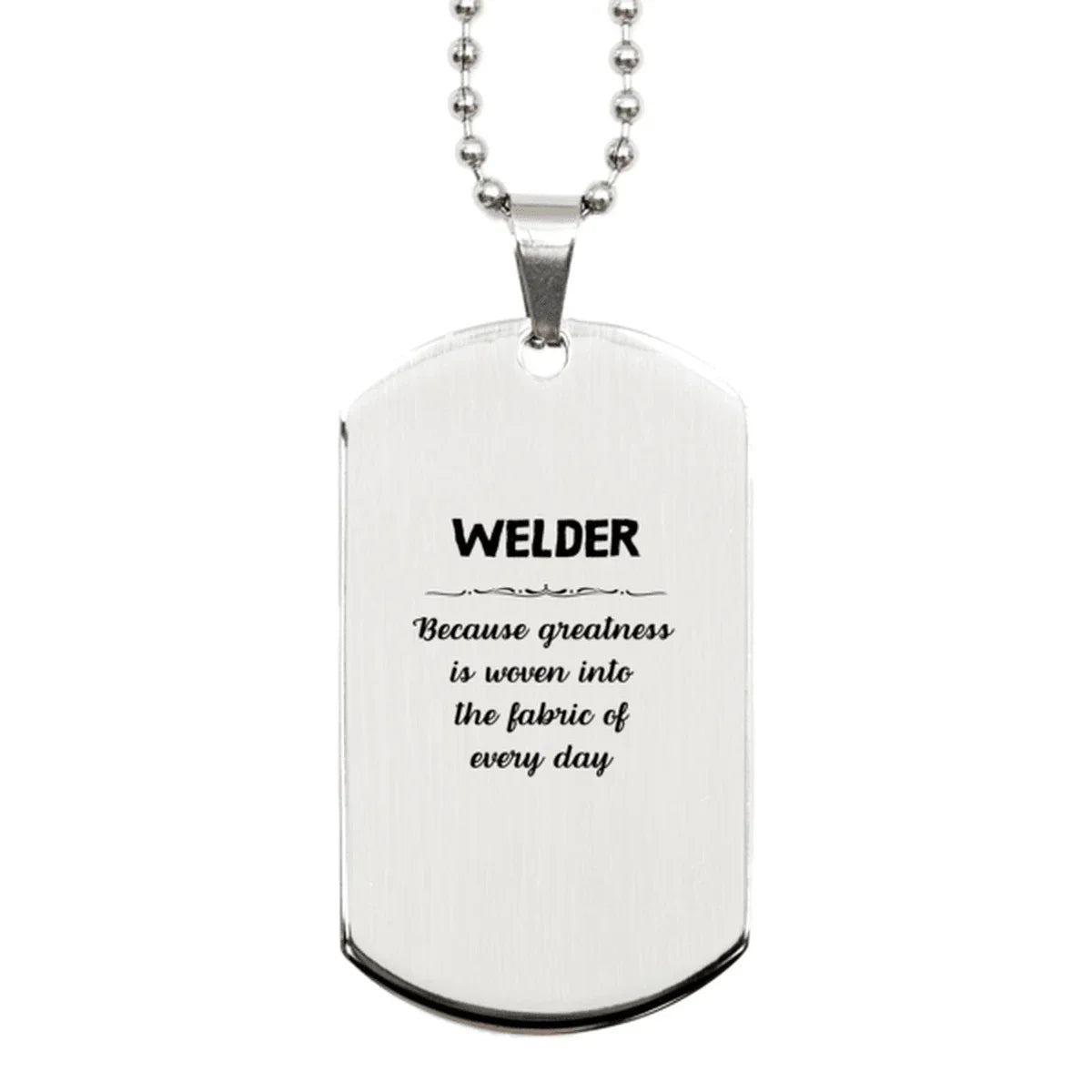 Sarcastic Welder Silver Dog Tag Gifts, Christmas Holiday Gifts for Welder Birthday, Welder: Because greatness is woven