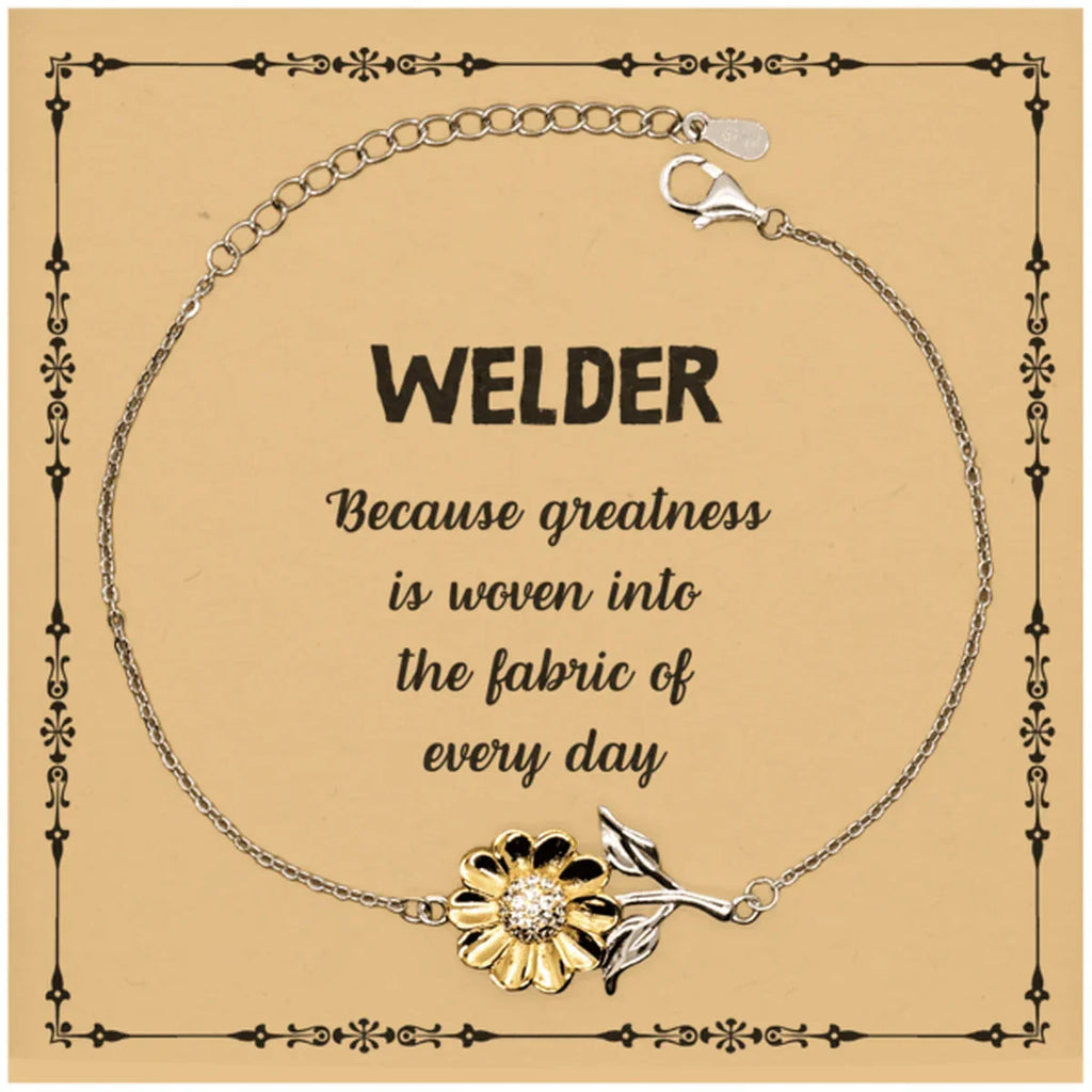 Sarcastic Welder Sunflower Bracelet Gifts, Christmas Holiday Gifts for Welder Birthday Message Card, Welder: Because greatness is woven into the fabric
