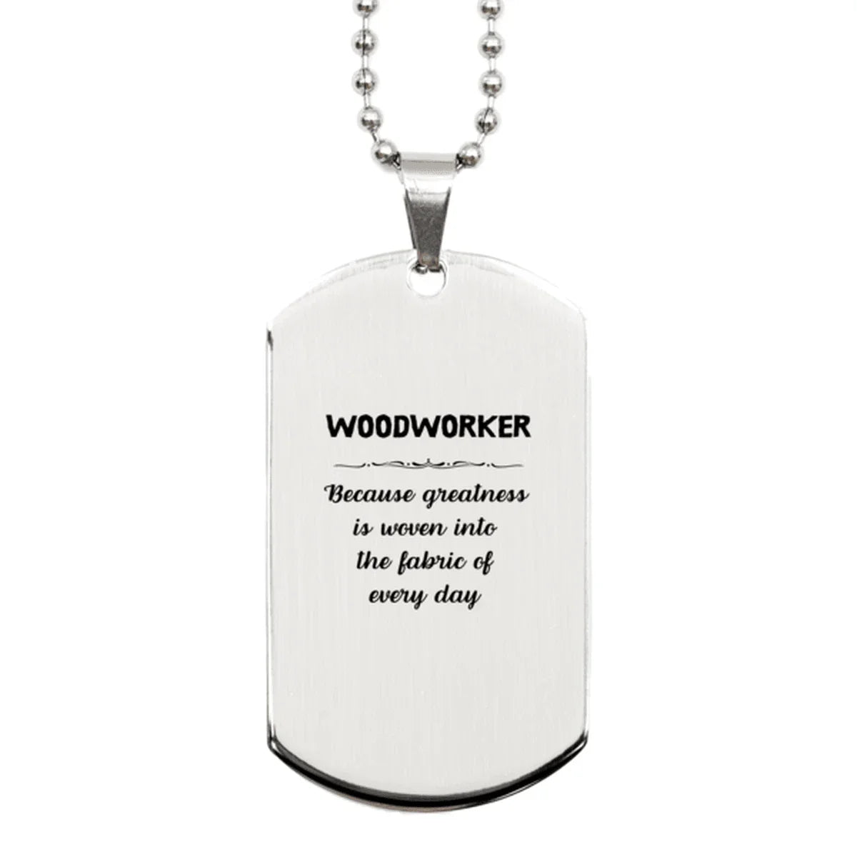 Sarcastic Woodworker Silver Dog Tag Gifts, Christmas Holiday Gifts for Woodworker Birthday, Woodworker: Because greatness is woven