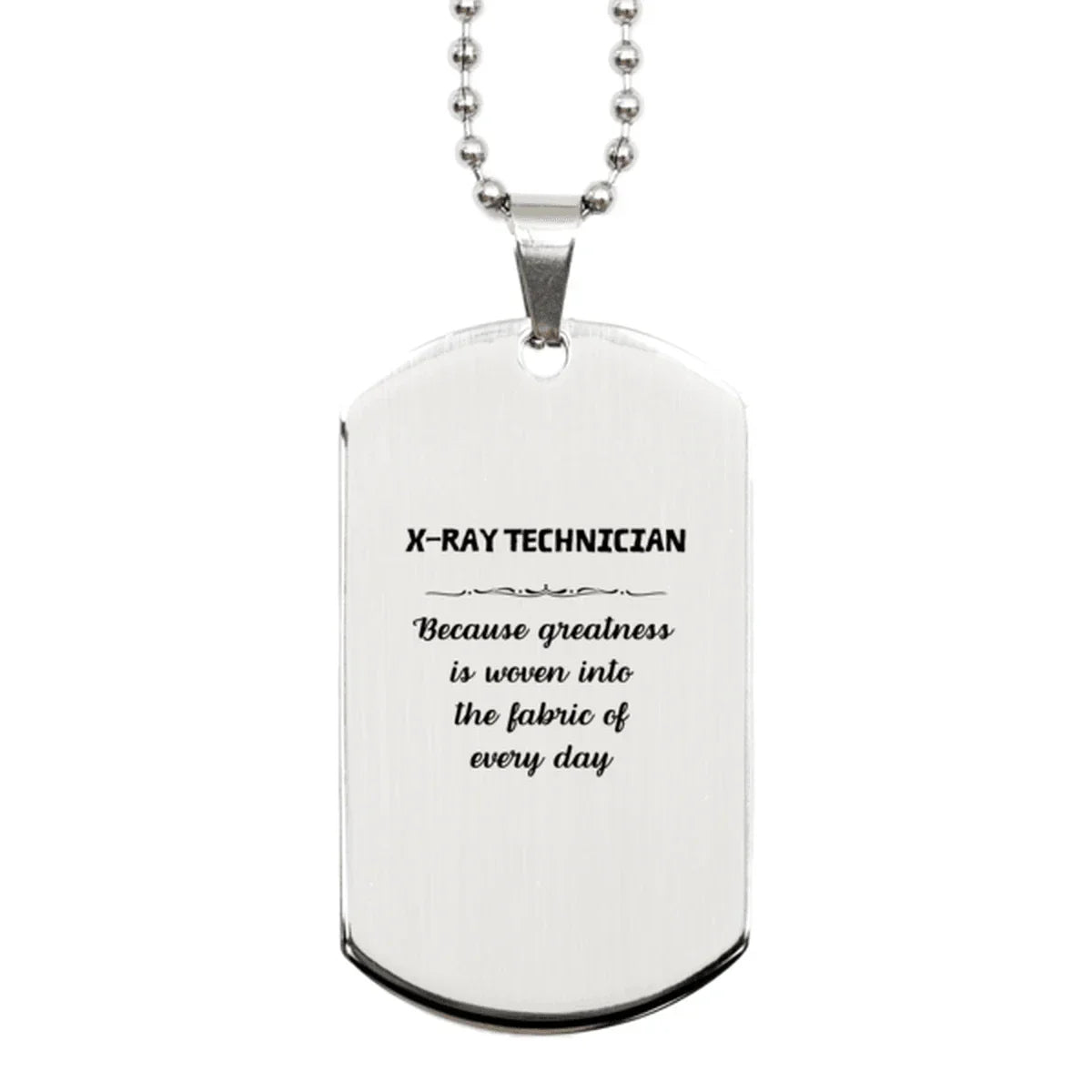 Sarcastic X-Ray Technician Silver Dog Tag Gifts, Christmas Holiday Gifts for X-Ray Technician Birthday, X-Ray Technician: Because greatness is woven