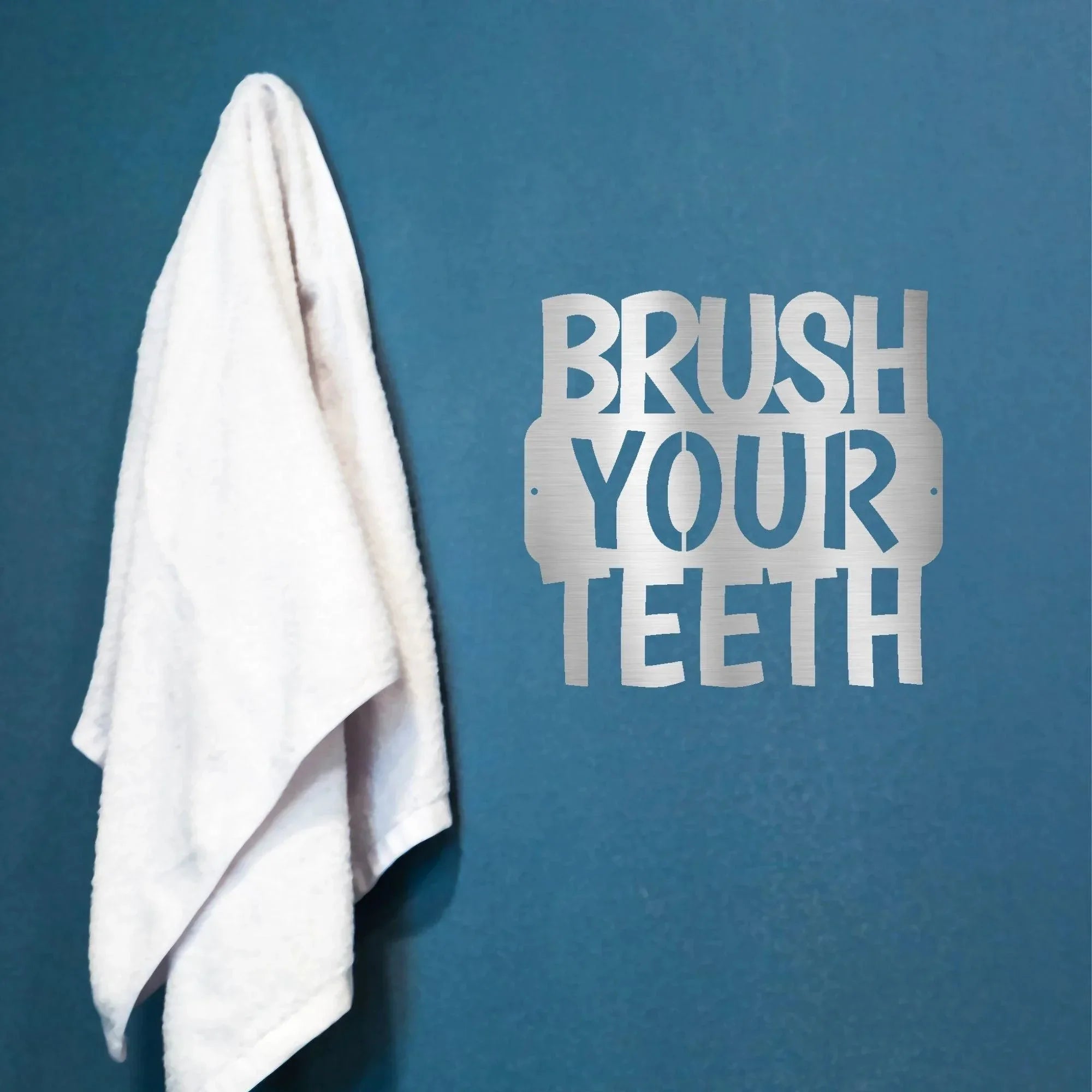 Brush Your Teeth Quote Indoor Outdoor Steel Wall Sign