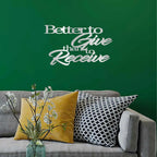 Better to Give Than Receive Quote Indoor Outdoor Steel Wall Sign