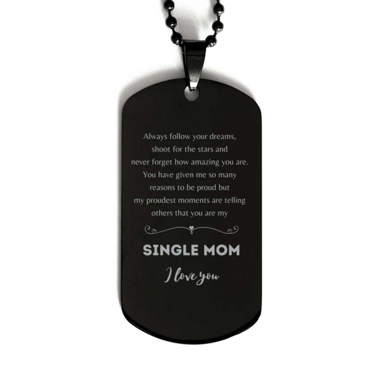 Single Mom Black Dog Tag Engraved Necklace - Always Follow your Dreams - Birthday, Christmas Holiday Jewelry Gift