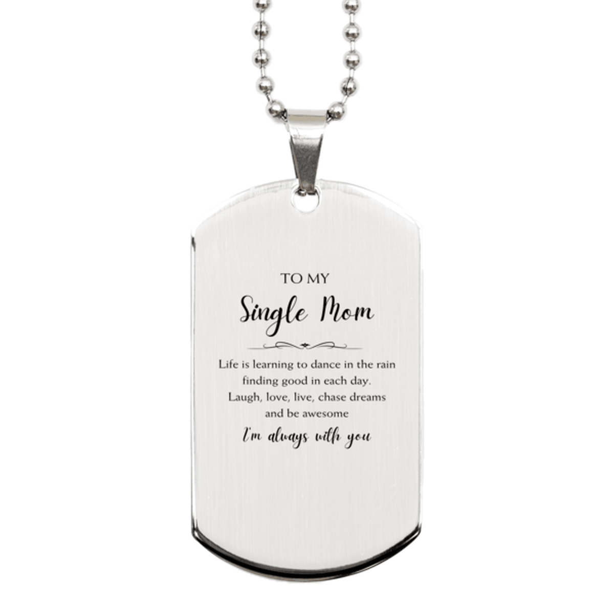 Single Mom Christmas Perfect Gifts, Single Mom Silver Dog Tag, Motivational Single Mom Engraved Gifts, Birthday Gifts For Single Mom, To My Single Mom Life is learning to dance in the rain, finding good in each day. I'm always with you - Mallard Moon Gift Shop