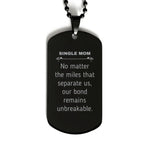 Single Mom Long Distance Relationship Gifts, No matter the miles that separate us, Cute Love Black Dog Tag For Single Mom, Birthday Christmas Unique Gifts For Single Mom