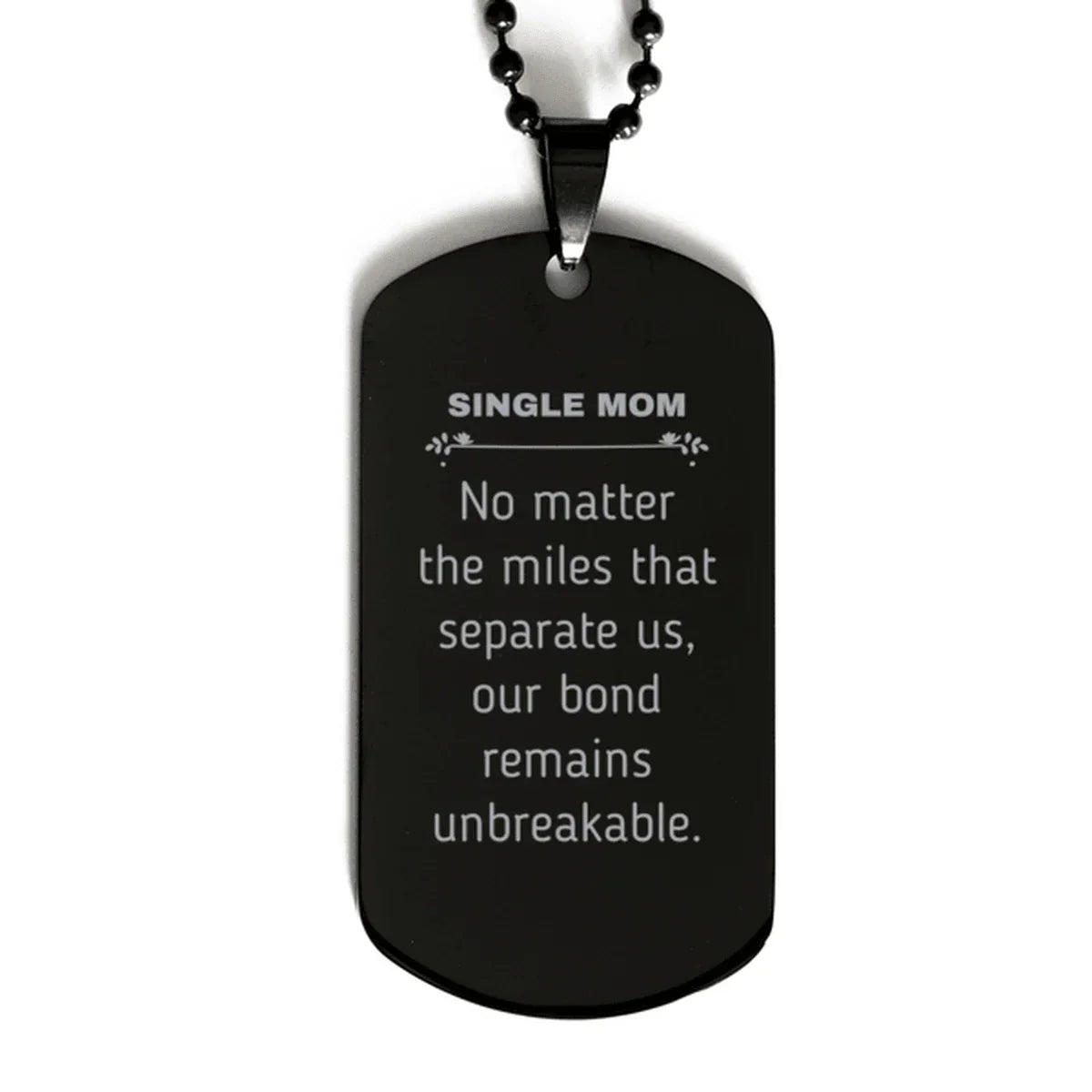 Single Mom Long Distance Relationship Gifts, No matter the miles that separate us, Cute Love Black Dog Tag For Single Mom, Birthday Christmas Unique Gifts For Single Mom
