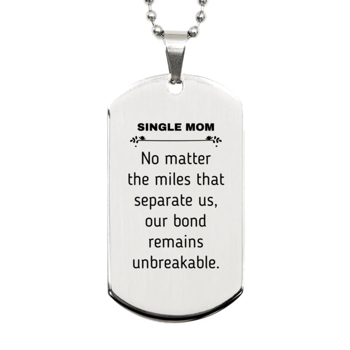 Single Mom Long Distance Relationship Gifts, No matter the miles that separate us, Cute Love Silver Dog Tag For Single Mom, Birthday Christmas Unique Gifts For Single Mom