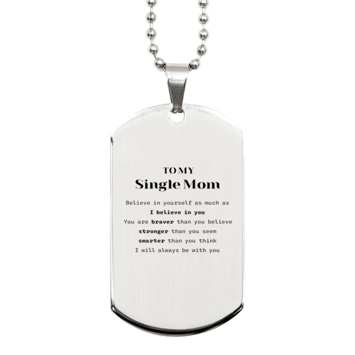 Single Mom Silver Dog Tag Gifts, To My Single Mom You are braver than you believe, stronger than you seem, Inspirational Gifts For Single Mom Engraved, Birthday, Christmas Gifts For Single Mom Men Women