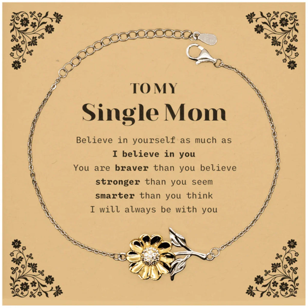 Single Mom Sunflower Bracelet Gifts, To My Single Mom You are braver than you believe, stronger than you seem, Inspirational Gifts For Single Mom Card, Birthday, Christmas Gifts For Single Mom Men Women