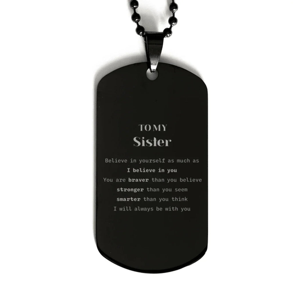 Sister Black Dog Tag Gifts, To My Sister You are braver than you believe, stronger than you seem, Inspirational Gifts For Sister Engraved, Birthday, Christmas Gifts For Sister Men Women