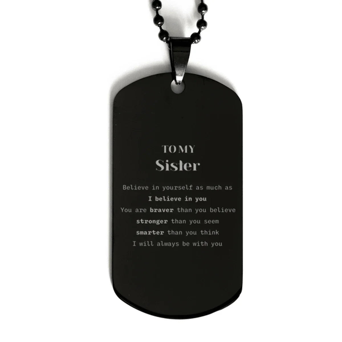 Sister Black Dog Tag Gifts, To My Sister You are braver than you believe, stronger than you seem, Inspirational Gifts For Sister Engraved, Birthday, Christmas Gifts For Sister Men Women