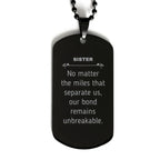 Sister Long Distance Relationship Gifts, No matter the miles that separate us, Cute Love Black Dog Tag For Sister, Birthday Christmas Unique Gifts For Sister
