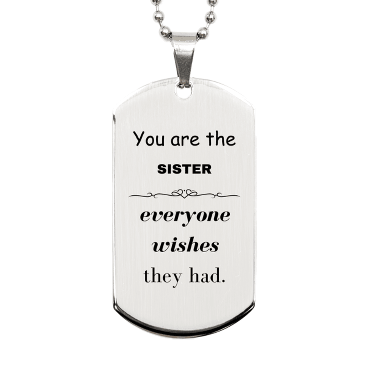 Sister Silver Dog Tag, Everyone wishes they had, Inspirational Dog Tag Necklace For Sister, Sister Gifts, Birthday Christmas Unique Gifts For Sister - Mallard Moon Gift Shop