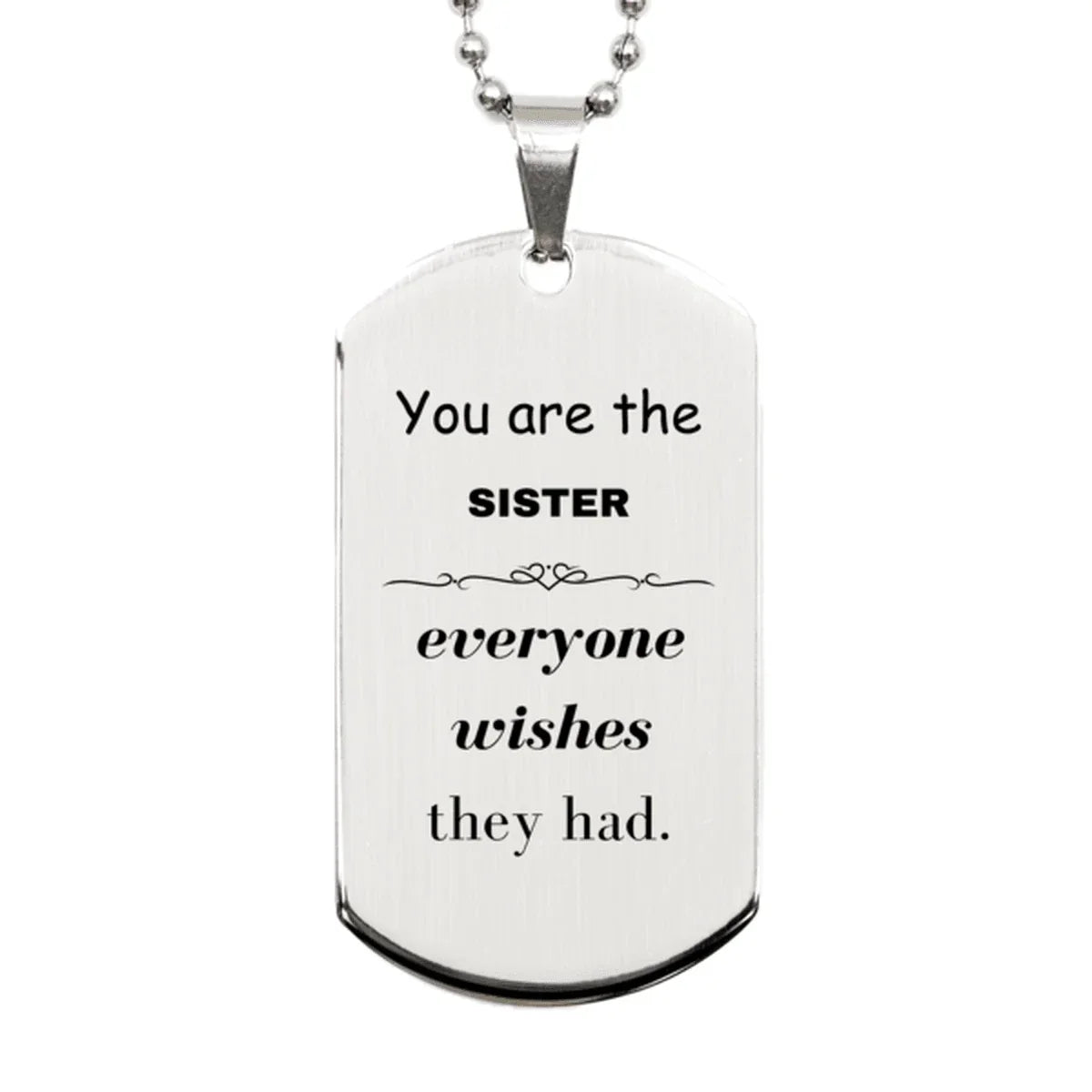 Sister Silver Dog Tag, Everyone wishes they had, Inspirational Dog Tag Necklace For Sister, Sister Gifts, Birthday Christmas Unique Gifts For Sister