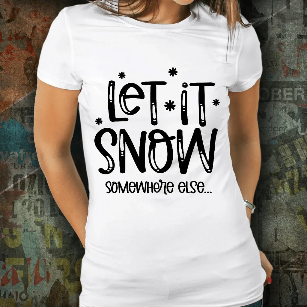Funny Tee Shirt - Let it Snow - Somewhere else