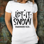 Funny Tee Shirt - Let it Snow - Somewhere else