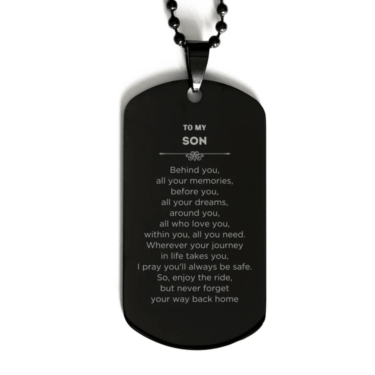 Son Black Dog Tag Necklace Birthday Christmas Unique Gifts Behind you, all your memories, before you, all your dreams