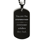 Stepbrother Black Dog Tag, Everyone wishes they had, Inspirational Dog Tag Necklace For Stepbrother, Stepbrother Gifts, Birthday Christmas Unique Gifts For Stepbrother