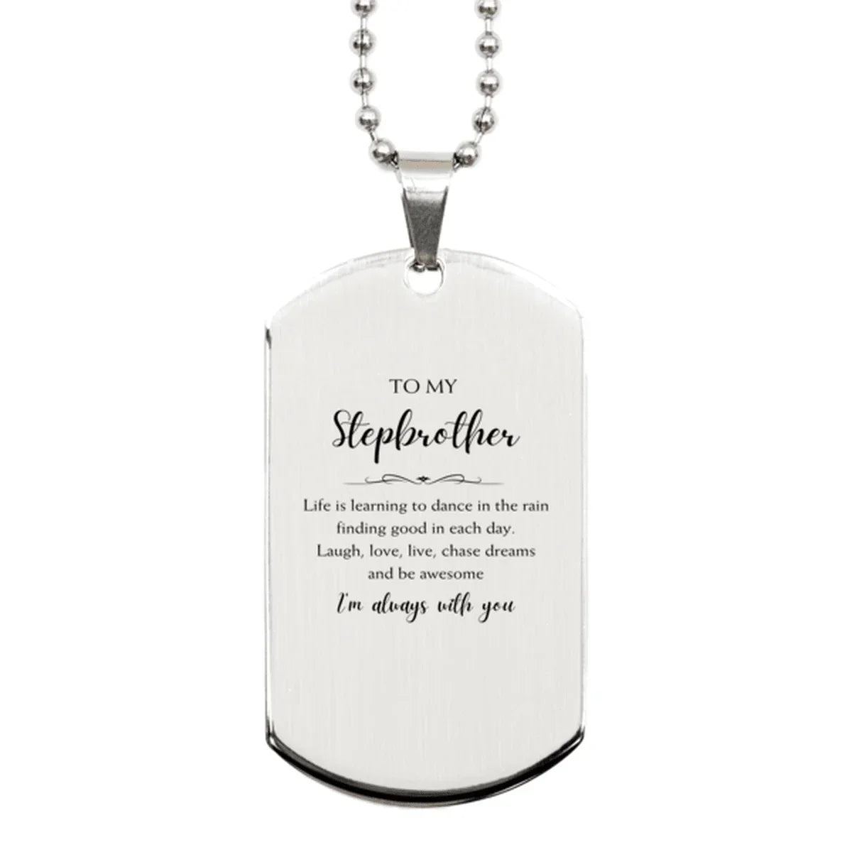 Stepbrother Christmas Perfect Gifts, Stepbrother Silver Dog Tag, Motivational Stepbrother Engraved Gifts, Birthday Gifts For Stepbrother, To My Stepbrother Life is learning to dance in the rain, finding good in each day.