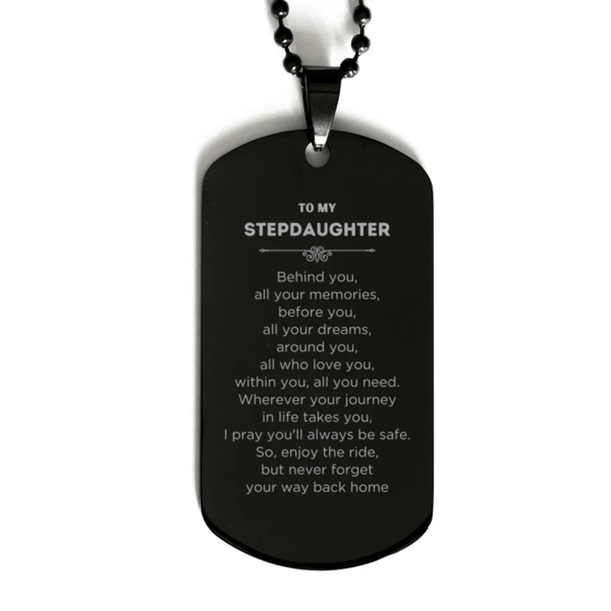 Stepdaughter Black Dog Tag Necklace Birthday Christmas Unique Gifts Behind you, all your memories, before you, all your dreams