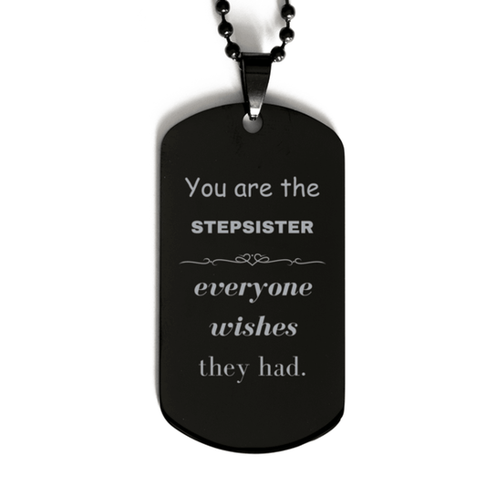 Stepsister Black Dog Tag, Everyone wishes they had, Inspirational Dog Tag Necklace For Stepsister, Stepsister Gifts, Birthday Christmas Unique Gifts For Stepsister - Mallard Moon Gift Shop