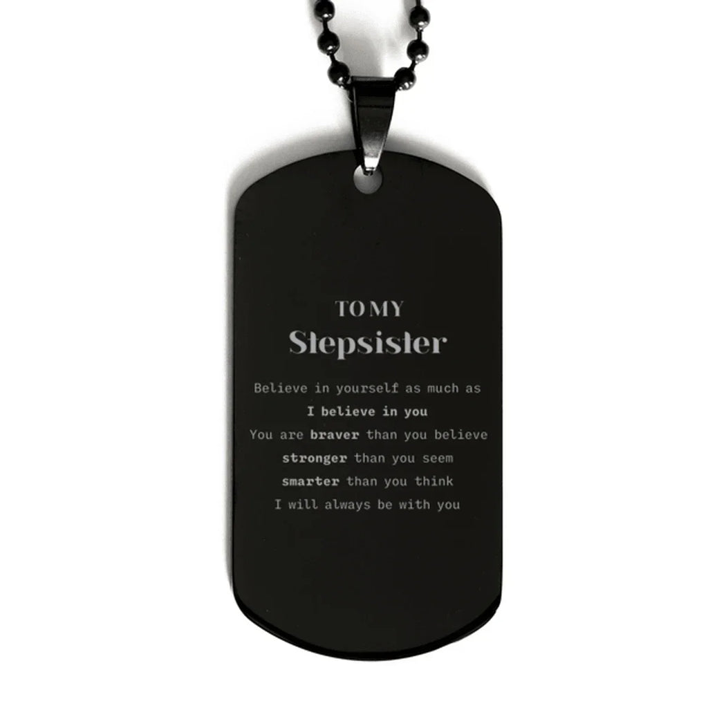 Stepsister Black Dog Tag Gifts, To My Stepsister You are braver than you believe, stronger than you seem, Inspirational Gifts For Stepsister Engraved, Birthday, Christmas Gifts For Stepsister Men Women
