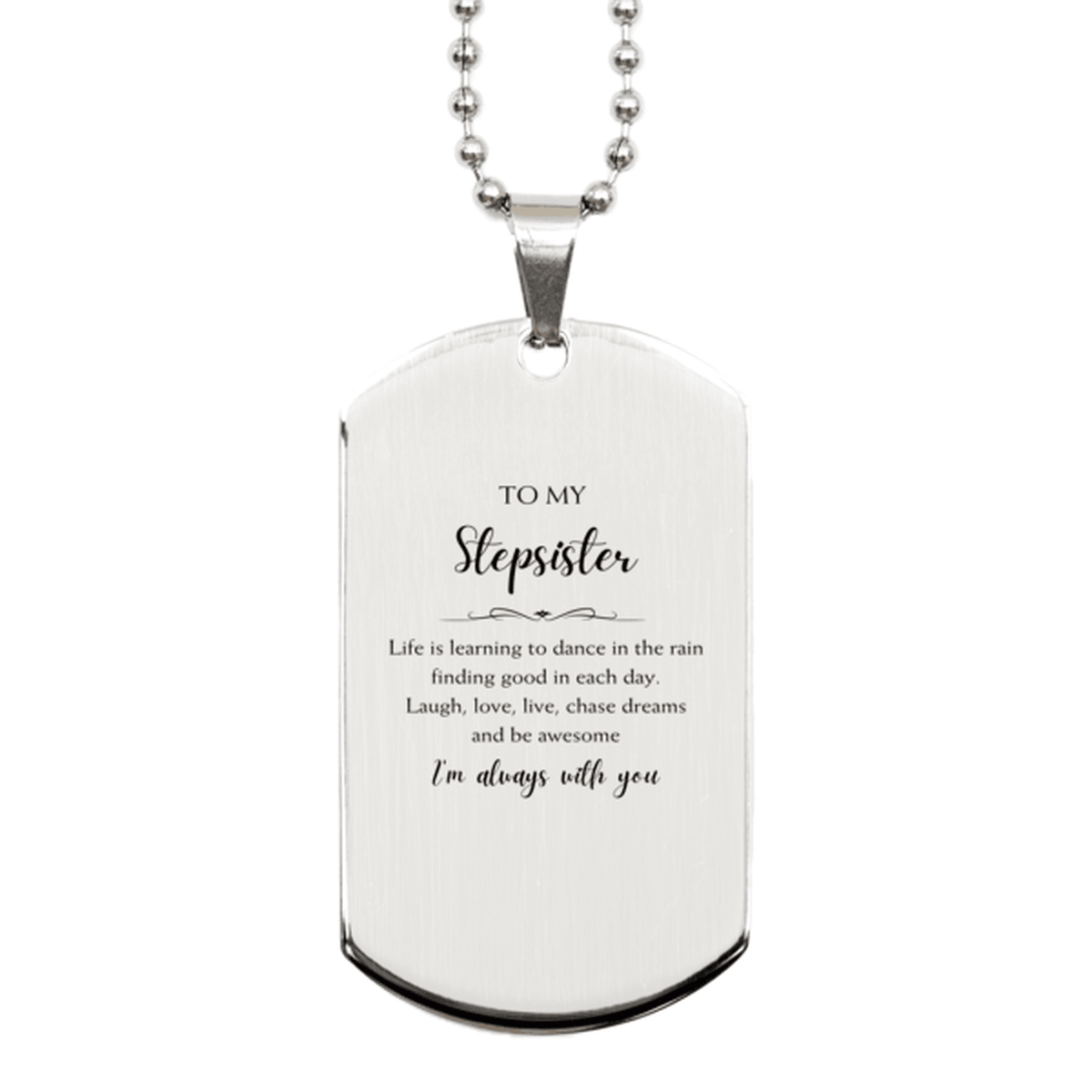 Stepsister Christmas Perfect Gifts, Stepsister Silver Dog Tag, Motivational Stepsister Engraved Gifts, Birthday Gifts For Stepsister, To My Stepsister Life is learning to dance in the rain, finding good in each day. I'm always with you - Mallard Moon Gift Shop