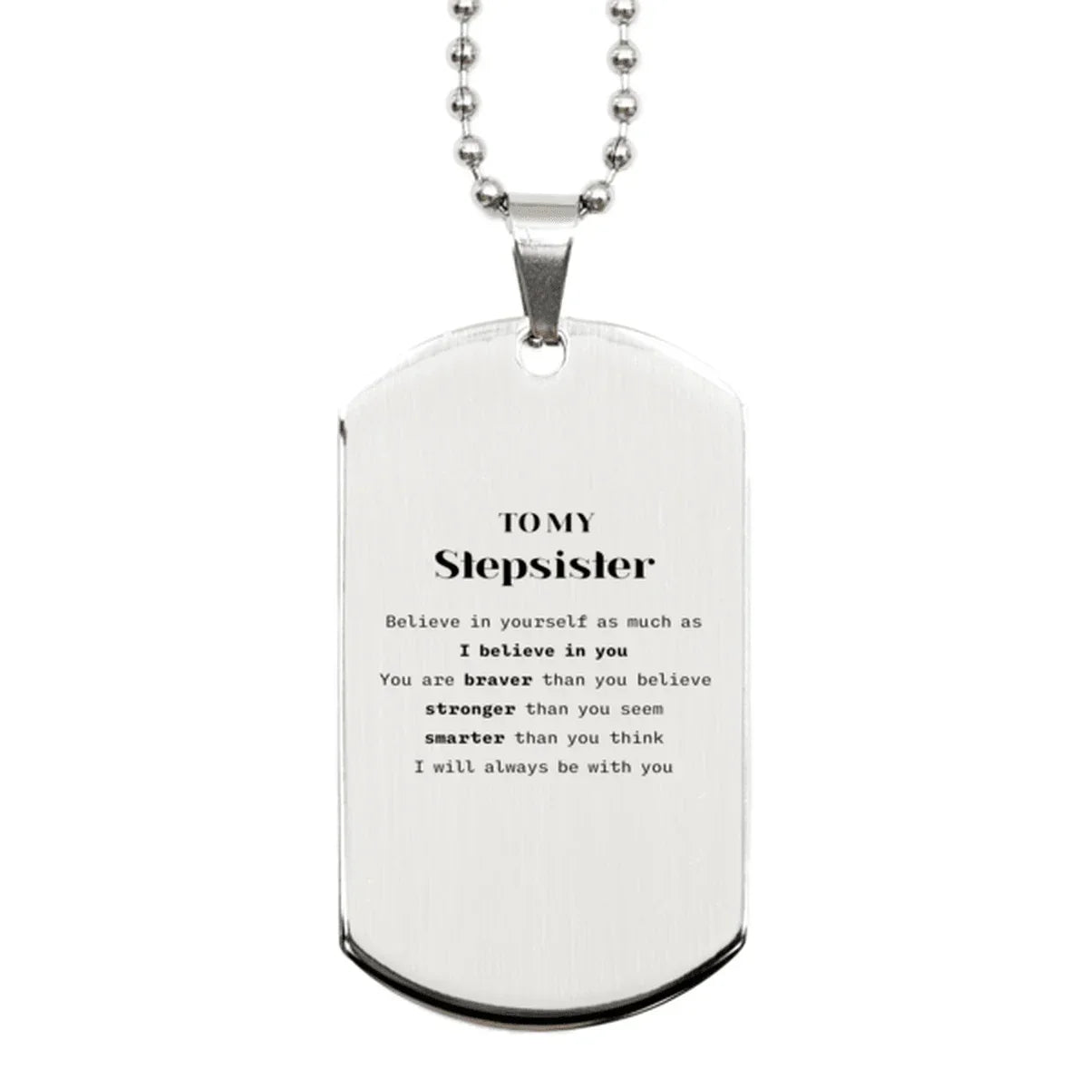Stepsister Silver Dog Tag Gifts, To My Stepsister You are braver than you believe, stronger than you seem, Inspirational Gifts For Stepsister Engraved, Birthday, Christmas Gifts For Stepsister Men Women