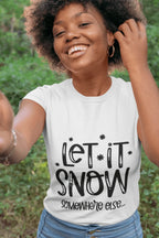 Funny Tee Shirt - Let it Snow - Somewhere else