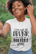 Holiday Spirit Tee Shirt - I'm not drunk I'm full of Holiday Spirit