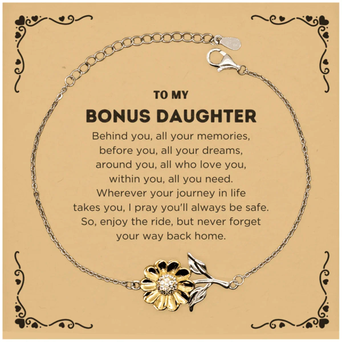 To My Bonus Daughter Gifts, Inspirational Bonus Daughter Sunflower Bracelet, Sentimental Birthday Christmas Unique Gifts For Bonus Daughter Behind you, all your memories, before you, all your dreams, around you, all who love you, within you, all you need