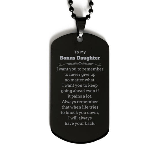 To My Bonus Daughter Gifts, Never give up no matter what, Inspirational Bonus Daughter Black Dog Tag, Encouragement Birthday Christmas Unique Gifts For Bonus Daughter - Mallard Moon Gift Shop